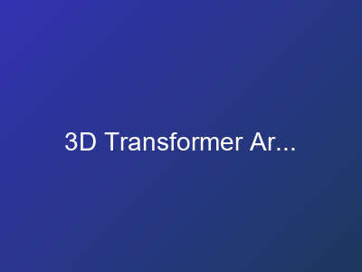 3D Transformer Architecture